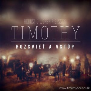 Timothy - 2013 - Rozsvieť a vstúp Acoustic Worship Session CD/DVD